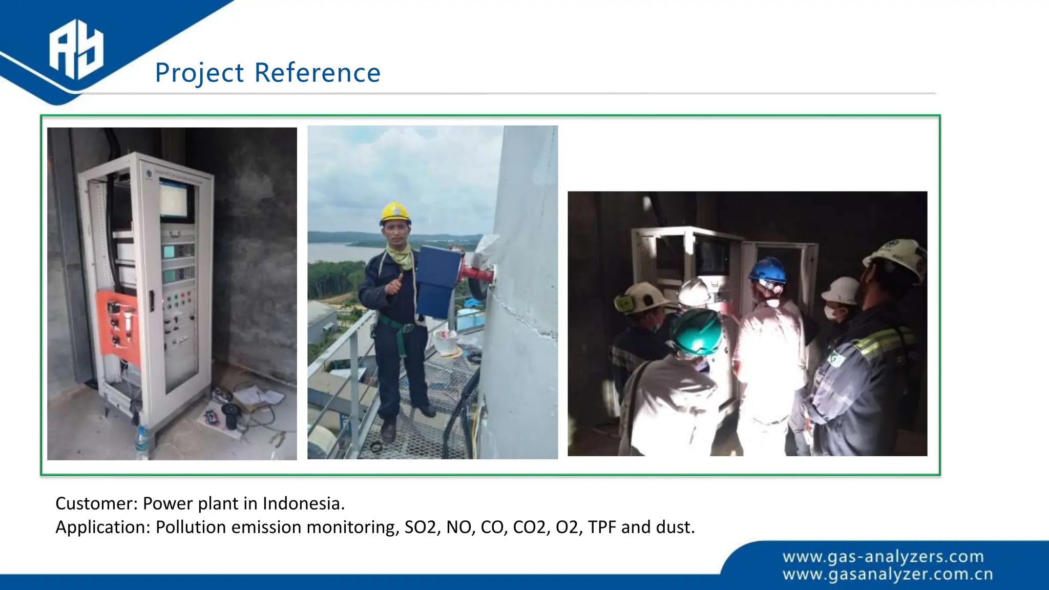 Customer: Power plant in Indonesia.
Application: Pollution emission monitoring, SO2, NO, CO, CO2, O2, TPF and dust.
Project Reference
 