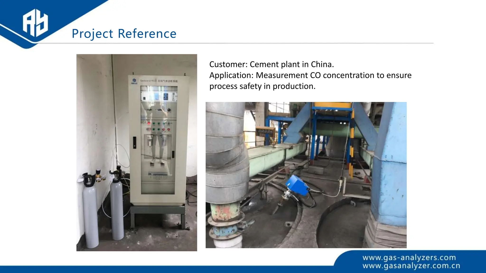 Customer: Cement plant in China.
Application: Measurement CO concentration to ensure
process safety in production.
Project Reference
 