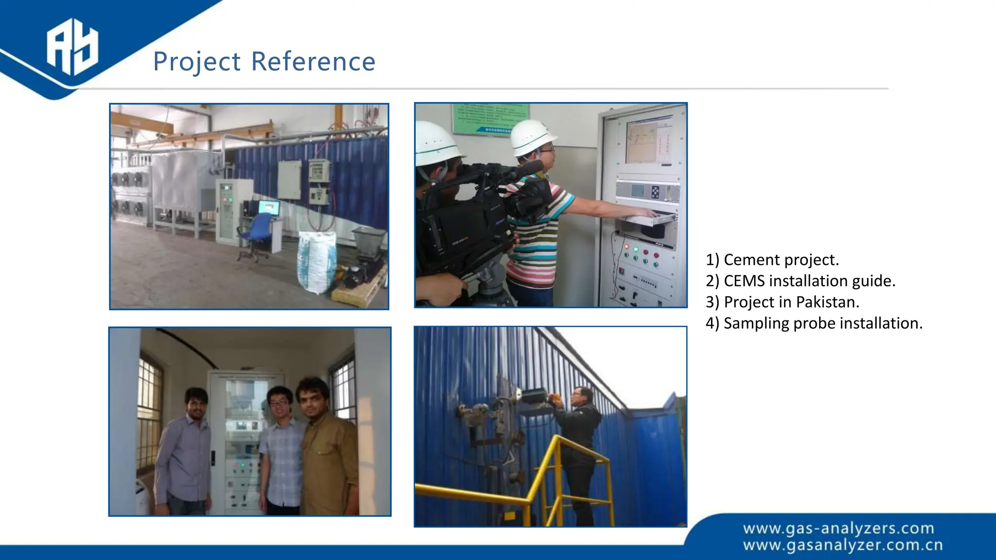 Project Reference
1) Cement project.
2) CEMS installation guide.
3) Project in Pakistan.
4) Sampling probe installation.
 