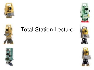Total Station Lecture
 