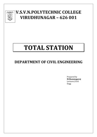 V.S.V.N.POLYTECHNIC COLLEGE VIRUDHUNAGAR – 626 001 
TTOOTTAALL SSTTAATTIIOONN DEPARTMENT OF CIVIL ENGINEERING Prepared by M.Shanmugaraj Lecturer/Civil Engg  