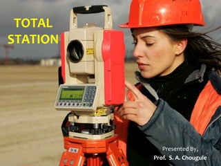 Presented By,
Prof. S. A. Chougule
TOTAL
STATION
 