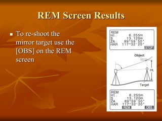REM Screen Results
To re-shoot the
mirror target use the
[OBS] on the REM
screen

 