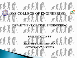 DEPARTMENT OF CIVIL ENGINEERING
PRESENTATION BY
SHANMUGASUNDARAM N
ASSISTANT PROFESSOR
1/50
Shanmugas
undaram.N
 