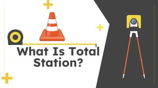What Is Total
Station?
 