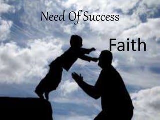 Need Of Success
Faith
 