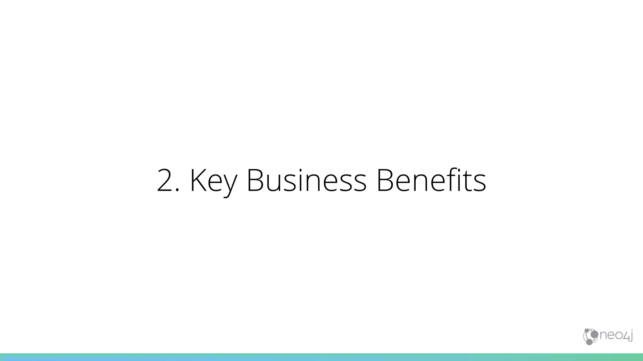 2. Key Business Benefits
 