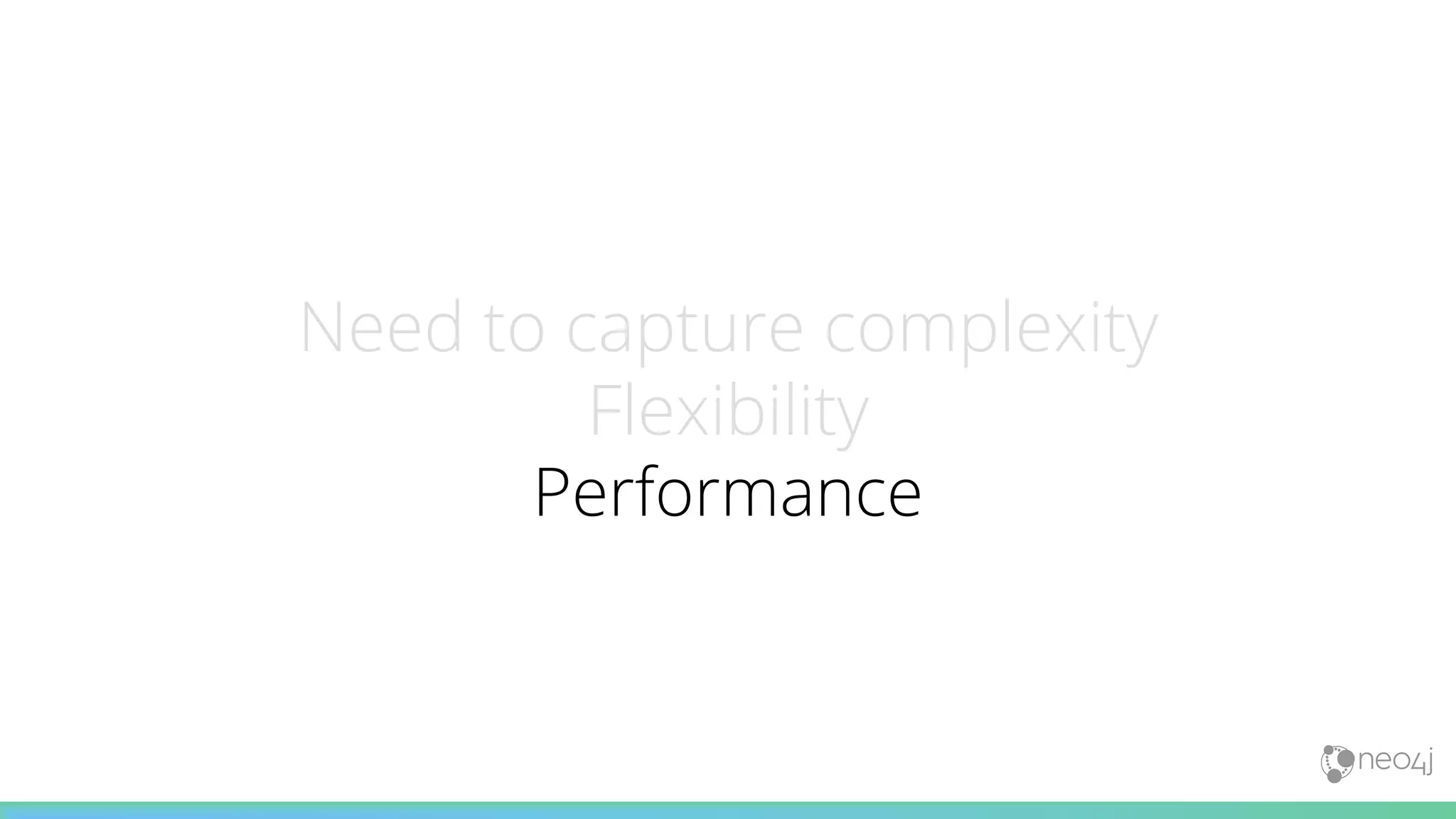 Need to capture complexity
Flexibility
Performance
 