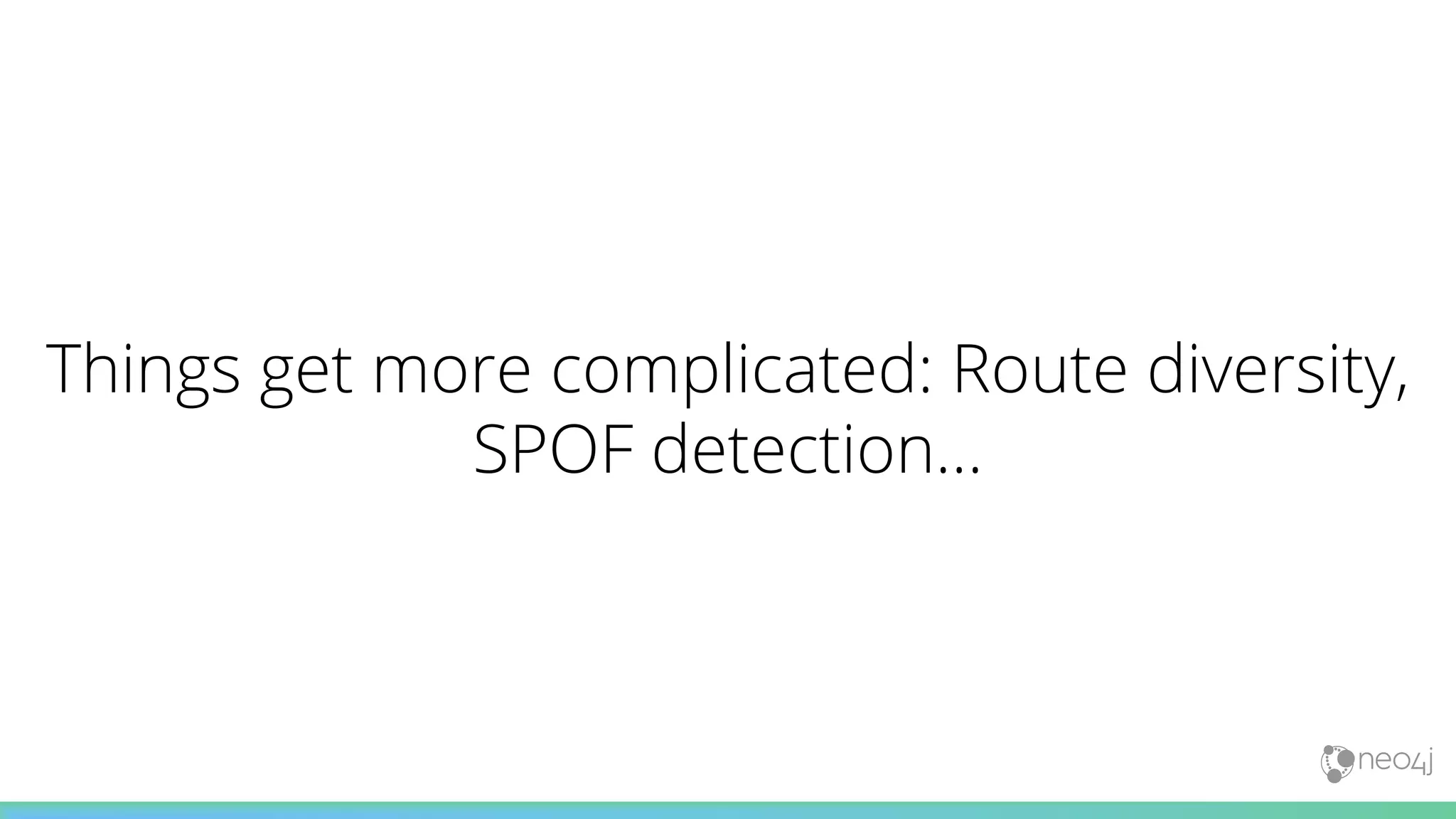 Things get more complicated: Route diversity,
SPOF detection…
 