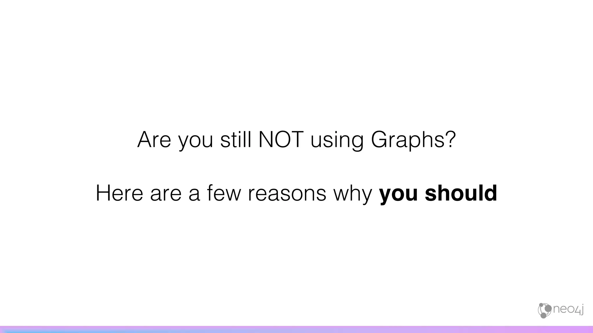 Are you still NOT using Graphs?
Here are a few reasons why you should
 