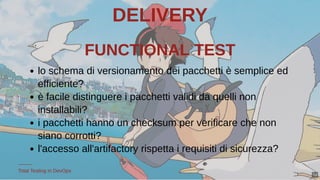 DELIVERY
FUNCTIONAL TESTFUNCTIONAL TEST
lo schema di versionamento dei pacchetti è semplice ed
efficiente?
è facile distin...