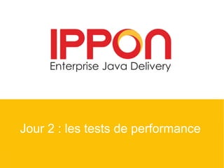 Jour 2 : les tests de performance
 