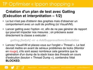 @ippontech www.ippon.fr blog.ippon.fr www.atomes.com contact@ippon.fr
TP Optimiser « Ippon shopping »
Création d'un plan d...