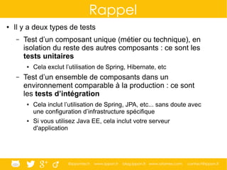 @ippontech www.ippon.fr blog.ippon.fr www.atomes.com contact@ippon.fr
Support des tests d’intégration dans Spring
● Spring...