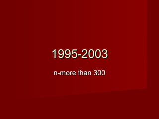 1995-2003
n-more than 300
 