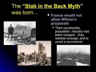 TheThe ““Stab in the Back MythStab in the Back Myth””
was born…was born…  France would notFrance would not
allow Wilson’s...