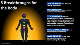5 Breakthroughs for
the Body
2013 Copyright Deepak Chopra
 