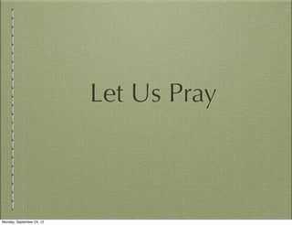 Let Us Pray



Monday, September 24, 12
 
