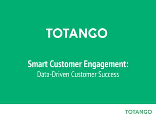 Smart Customer Engagement:
Data-Driven Customer Success

 