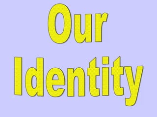 Our Identity 