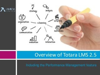 Overview of Totara LMS 2.5 
Including the Performance Management feature 
 