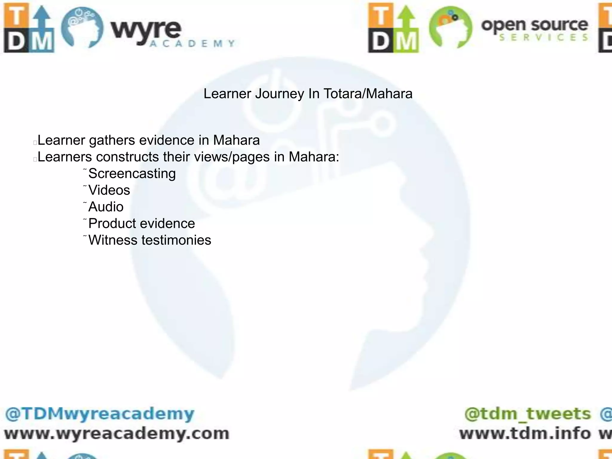 Learner Journey In Totara/Mahara


Learner gathers evidence in Mahara
Learners constructs their views/pages in Mahara:
         Screencasting
          Videos
           Audio
            Product evidence
             Witness testimonies
 