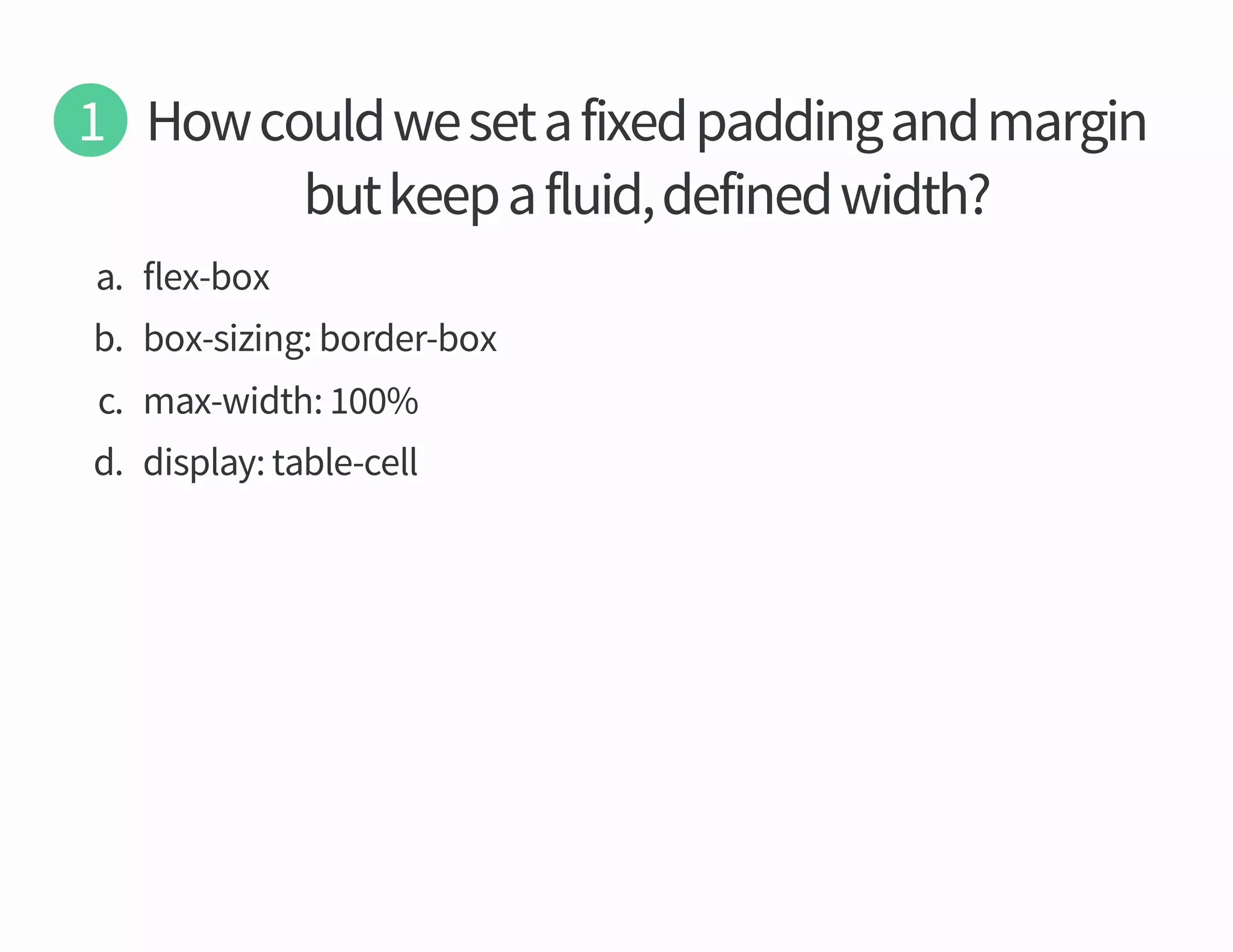 a

xob xelf

b

xob redrob gnizis xob

c

htdiw xam

d

llec elbat yalpsid

htdiw denifed diulf a peek tub
nigram dna gniddap dexif a tes ew dluoc woH

 