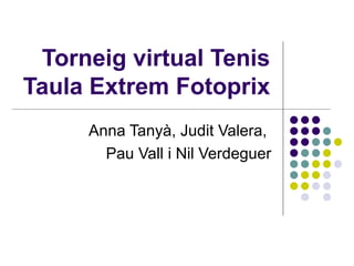 Torneig virtual Tenis Taula Extrem Fotoprix Anna Tanyà, Judit Valera,  Pau Vall i Nil Verdeguer 