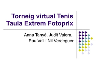 Torneig virtual Tenis Taula Extrem Fotoprix Anna Tanyà, Judit Valera,  Pau Vall i Nil Verdeguer 