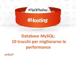 Database MySQL:
10 trucchi per migliorarne le
performance
 