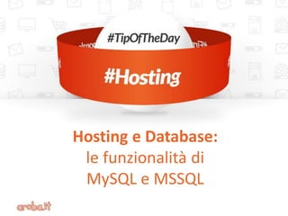 Hosting e Database: 
le funzionalità di 
MySQL e MSSQL  