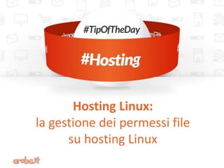 Hosting Linux: 
la gestione dei permessi file 
su hosting Linux  