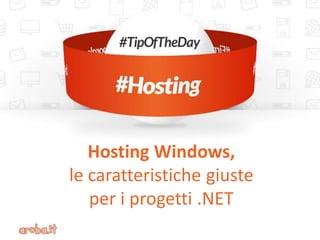 Hosting Windows, 
le caratteristiche giuste 
per i progetti .NET  