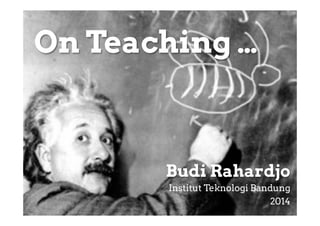 On Teaching …

Budi Rahardjo
Institut Teknologi Bandung
2014

 