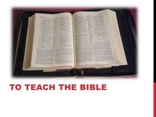 TO TEACH THE BIBLE
 