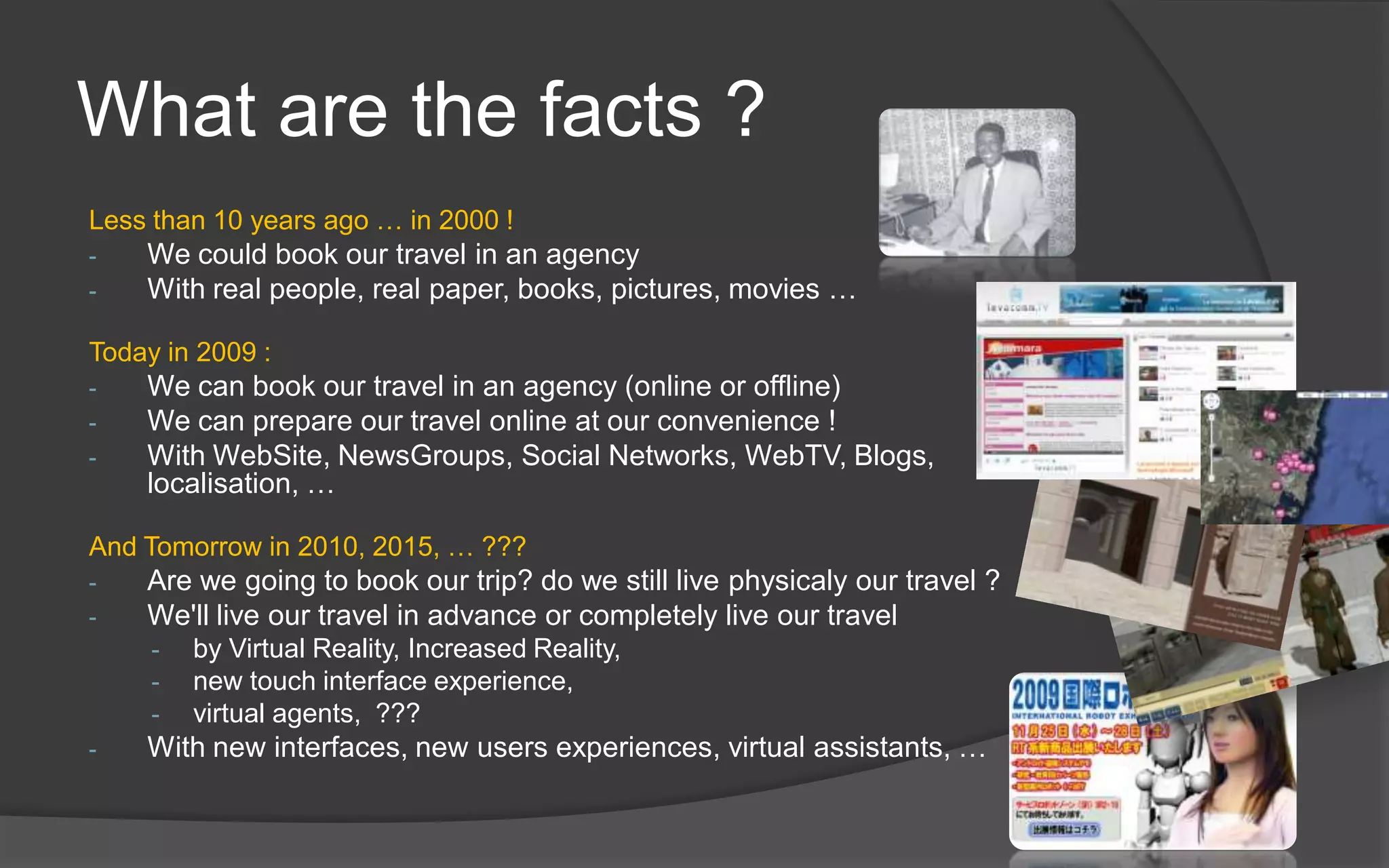What are the facts ?Lessthan 10 yearsago … in 2000 !We could book our travel in an agency