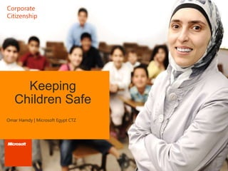 Corporate
Citizenship

Keeping
Children Safe
Omar Hamdy | Microsoft Egypt CTZ

 