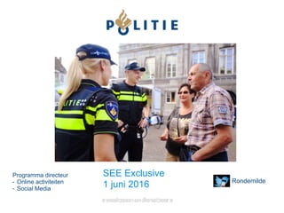 SEE Exclusive
1 juni 2016
Programma directeur
- Online activiteiten
- Social Media
Rondemilde
 