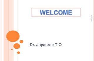 Dr. Jayasree T O
8/12/2020
1
 