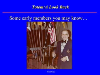 Totem:A Look Back
Some early members you may know…
Will Witte
 
