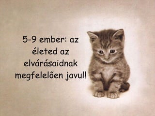 5-9  ember :  az életed az elvárásaidnak megfelelően javul ! 