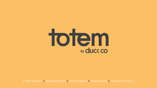 Totem by DuckCo