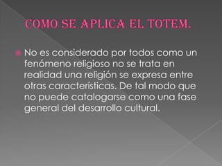  No es considerado por todos como un
fenómeno religioso no se trata en
realidad una religión se expresa entre
otras características. De tal modo que
no puede catalogarse como una fase
general del desarrollo cultural.
 