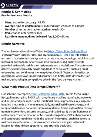 How to Effectively Use Competitor Price
Trackers: Operational Guidance and Benefits
Introductio
n
In the dynamic landscape of eCommerce, pricing strategy stands paramount, especially for digital
storefronts. Modern consumers are discerning, often prioritizing price comparison as a pivotal step before
purchasing. The allure of securing the best deals and most competitive prices drives this behavior.
Consequently, a significant portion of online shoppers actively engage in price monitoring across various
platforms. Recognizing this trend, online retailers must adeptly employ competitor price trackers to stay
ahead.
By leveraging retail data scraping techniques, businesses can collect comprehensive retail data, offering
insights into the broader market's pricing landscape. Such price intelligence empowers retailers to craft a
robust pricing strategy, bolstering sales, enhancing profit margins, and fostering customer loyalty.
Moreover, a data-driven eCommerce pricing approach ensures competitiveness, with dynamic pricing
becoming increasingly prevalent.
In essence, utilizing a competent competitor price tracker facilitates effective pricing optimization and
solidifies a retailer's position in the fiercely competitive eCommerce arena.
How to Use Zomato API to Scrape Restaurant
Data – A Detailed Guide
In the dynamic world of digital gastronomy, where culinary delights and dining experiences are
increasingly explored and celebrated online, the demand for up-to-date restaurant data is
insatiable. As food enthusiasts and businesses seek the latest insights into menus, reviews, and
more, the Zomato API emerges as a powerful tool for scraping this invaluable information.
Introduction
Our comprehensive guide delves into the intricate art of utilizing the Zomato API to scrape
restaurant data. Whether you're a restaurateur striving to understand your competitors, a food
blogger searching for fresh content, or a data enthusiast eager to explore culinary trends, this
guide will serve as your compass in the world of data extraction.
We will navigate through the intricacies of Zomato Scraper, uncovering its capabilities to provide
you with rich, real-time restaurant data. From scraping restaurant details to accessing customer
reviews, our detailed guide ensures that you harness the full potential of this resource.
What are Datasets? - A Comprehensive Guide
This blog will provide a comprehensive overview of datasets, including their definition, different
types of datasets, and strategies for maximizing the value of data.
What is a Dataset?
Extracting Information from TripAdvisor: A
Guide to Scraping Data from Hotels and
Restaurants
Introduction
Leveraging the appropriate API makes scraping TripAdvisor on a large scale a straightforward task.
You don't need to possess advanced computer skills to achieve this. Our comprehensive, step-by-
step guide is designed to walk you through extracting data from TripAdvisor using a user-friendly
web scraping tool.
TripAdvisor stands out as a powerhouse with an extensive database comprising over 8 million
locations, 1 billion reviews, and support for 29 languages. As of 2022, when the cumulative reviews
surpassed the one billion mark, it became evident that TripAdvisor's meticulous gaze would soon
cover every restaurant, hotel, vacation rental, or attraction listing.
Amidst TripAdvisor's vast sea of information lies a treasure trove awaiting extraction, analysis, and
innovative presentation. For those in the tourism, hospitality, or travel sectors, harnessing
TripAdvisor data proves invaluable for monitoring competitors and supporting strategic business
decisions. The TripAdvisor Scraper facilitates seamless and rapid web scraping, offering the most
straightforward route to consistently obtaining data at scale. This article delves into the myriad
benefits of scraping TripAdvisor, shedding light on how this process can be initiated, including
exploring the initial steps involving API utilization. Dive into the realm of data-driven insights with
TripAdvisor scraping.
Unlocking the Potential: The
Advantages of Scraping TripAdvisor
Data
Results & Key Metrics
Key Performance Metrics
• Menu extraction accuracy: 98.7%
• Average time to update menus: reduced from 72 hours to 6 hours
• Number of restaurants automated per week: 50+
• Reduction in order errors: 85%
• Real-time menu updates delivered for: 1,000+ dishes
Results Narrative
The implementation allowed Toters to Extract Toters Food Delivery Data
efficiently from images, PDFs, and scanned menus. Real-time integration
ensured that customers always saw accurate menus, reducing complaints and
increasing satisfaction. Analytics on dish popularity and pricing trends
provided actionable insights for restaurants and the platform. The automated
process scaled seamlessly across hundreds of restaurants, enabling rapid
onboarding and continuous menu updates. Overall, Toters achieved faster
operational workflows, improved accuracy, and better data-driven decision-
making, enhancing its competitive edge in the food delivery market.
What Made Product Data Scrape Different?
Our solution leveraged Scrape Restaurant Menu Data, Toters Menu Image
Recognition using ML & OCR with proprietary machine learning frameworks
and automated pipelines. Unlike traditional manual processes, our approach
handled thousands of menu images daily, normalized diverse layouts, and
integrated data into backend systems in real time. Smart automation reduced
human intervention, ensured accuracy, and scaled easily across hundreds of
restaurants. The combination of ML-based recognition, OCR enhancements,
and continuous retraining made the solution innovative, enabling Toters to
maintain accurate menus, improve order accuracy, and gain actionable
insights for data-driven operational and strategic decisions.
 