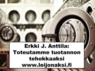 Erkki J. Anttila:
Toteutamme tuotannon
tehokkaaksi
www.leijonaksi.fi
Sxc.hu_bugdog
 