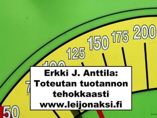 Erkki J. Anttila:
Toteutan tuotannon
tehokkaasti
www.leijonaksi.fi
Sxc.hu_
 