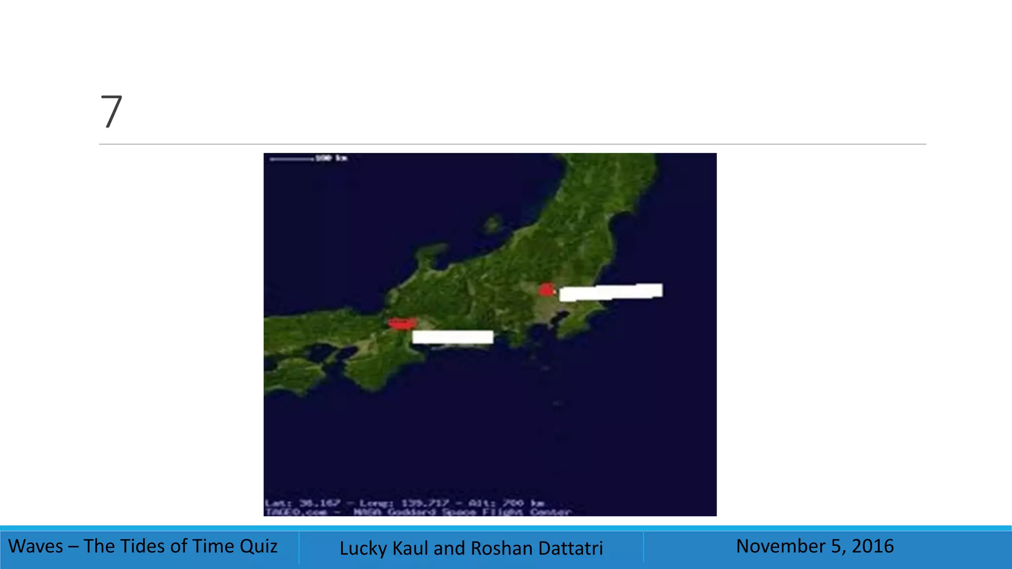 7
Waves – The Tides of Time Quiz Lucky Kaul and Roshan Dattatri November 5, 2016
 