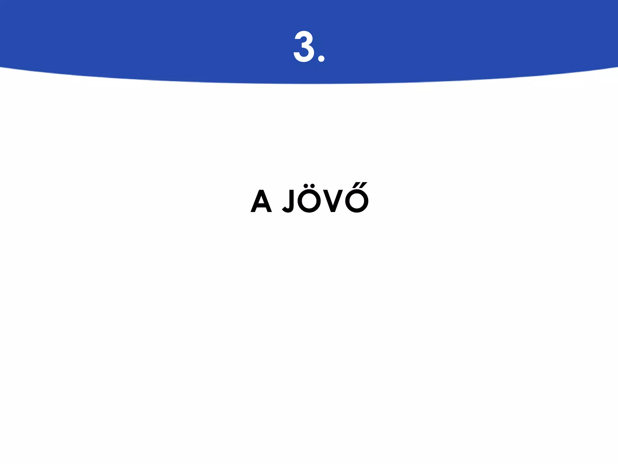 3. 
A JÖVŐ 
 