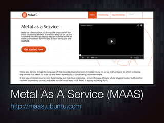 Text
Metal As A Service (MAAS)
http://maas.ubuntu.com
 