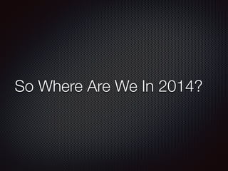 So Where Are We In 2014?
 